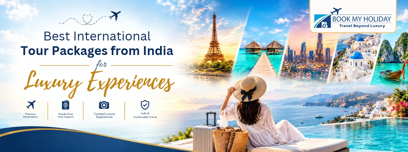 Best International Tour Packages from India for Luxury Experiences